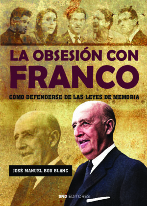 La obsesión con Franco. Cómo defenderse de las leyes de memoria