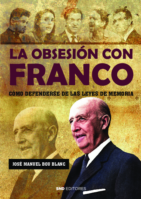 La obsesión con Franco. Cómo defenderse de las leyes de memoria