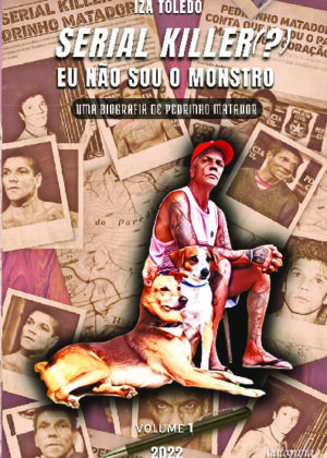 Serial killer(?) Eu não sou o monstro: uma biografia de Pedrinho Matador: vol. 1