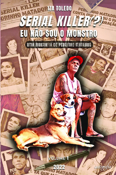 Serial killer(?) Eu não sou o monstro: uma biografia de Pedrinho Matador: vol. 1