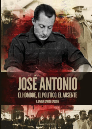 José Antonio. El hombre, el político, el ausente