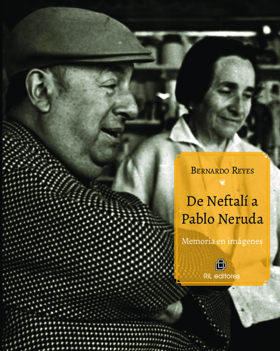 De Neftalí a Pablo Neruda. Memoria en imágenes