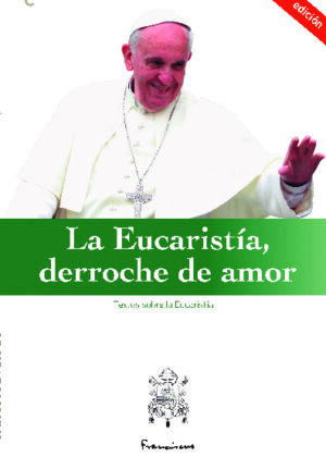 La Eucaristia, derroche de amor (la Eucaristía)