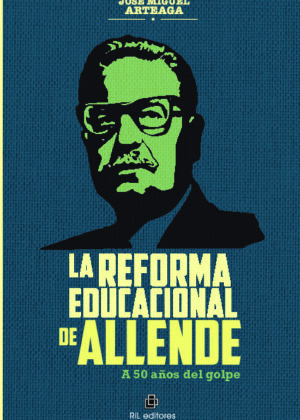 La Reforma Educacional de Allende. A 50 años del golpe