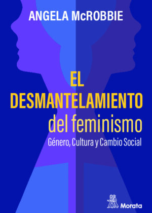 El desmantelamiento del feminismo. Género, Cultura y Cambio Social