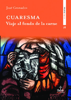 Cuaresma. Viaje al fondo de la carne