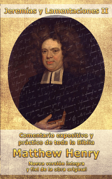 Comentario Matthew Henry - Jeremías y Lamentaciones II (INT)