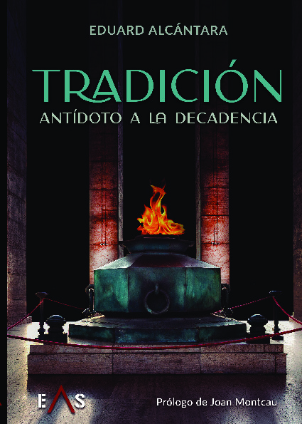 TRADICIÓN ANTÍDOTO A LA DECADENCIA Eduard Alcántara