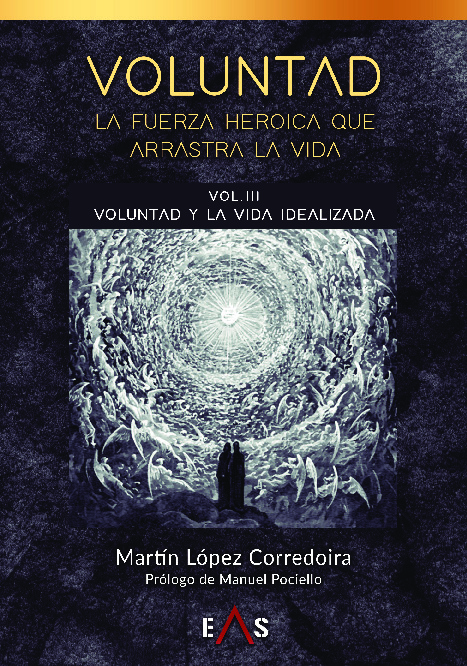 VOLUNTAD: La fuerza heroica que arrastra la vida / VOL III: Voluntad y la vida idealizada