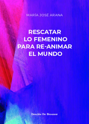 Rescatar lo femenino para re-animar el mundo