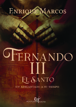 FERNANDO III EL SANTO, UN ADELANTADO A SU TIEMPO