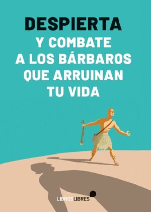 Despierta y combate a los bárbaros que arruinan tu vida