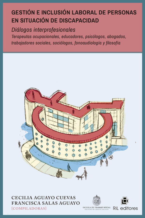 Gestión e inclusión laboral de personas en situación de discapacidad. Diálogos interprofesionales. Terapeutas ocupacionales, educadores, psicólogos, abogados, trabajadores sociales, sociólogos, fonoaudiología y filosofía