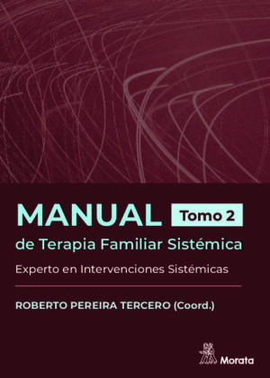 Manual de Terapia Familiar Sistémica. Experto en Intervenciones Sistémicas. Tomo 2