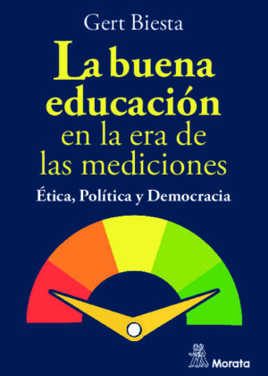 La buena educación en la era de las mediciones. Ética, Política y Democracia