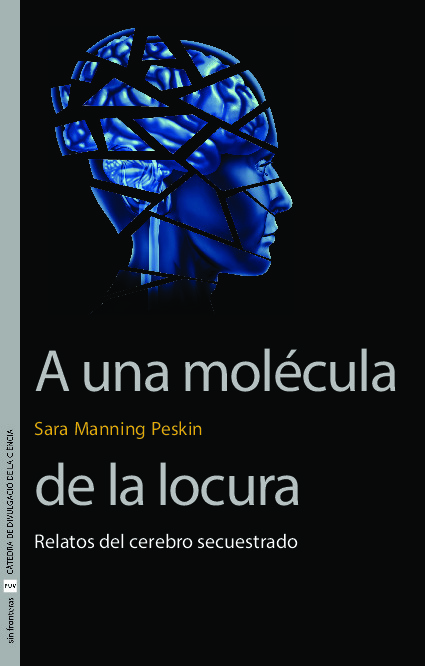 A una molécula de la locura. Relatos del cerebro secuestrado