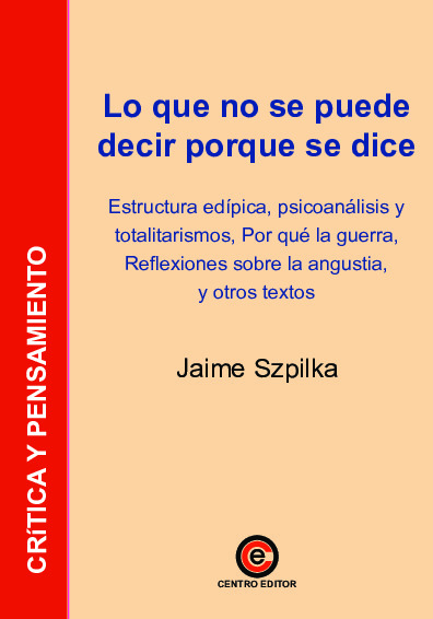 Lo que no se puede decir porque se dice. Estructura edípica, psicoanálisis y totalitarismos,