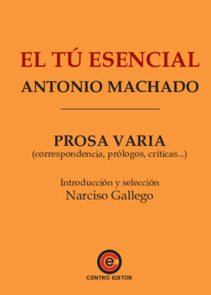 El tú esencial. Prosa varia (correspondencia, prólogos, críticas...)