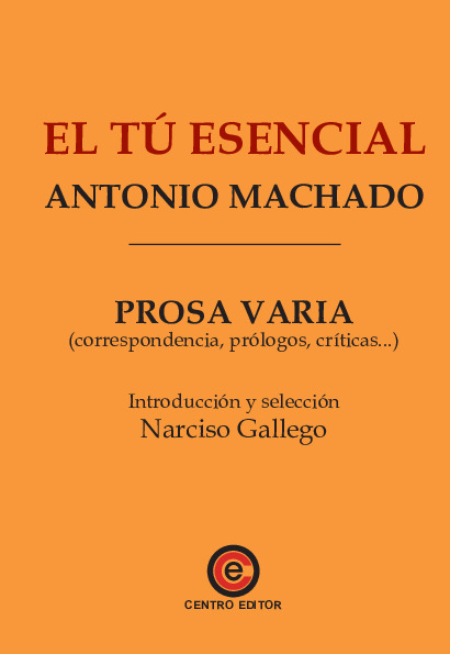 El tú esencial. Prosa varia (correspondencia, prólogos, críticas...)