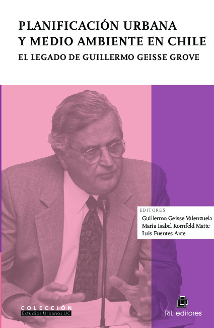 Planificación urbana y medio ambiente en Chile. El legado de Guillermo Geisse Grove