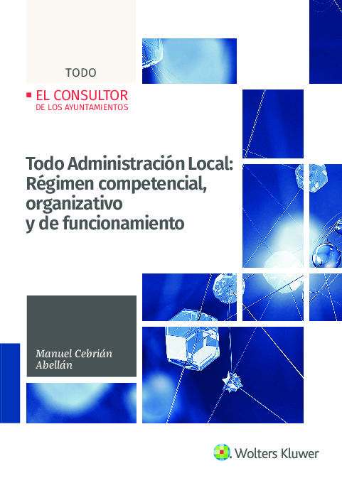 Todo Administración Local: Régimen competencial, organizativo y de funcionamiento de las Entidades locales