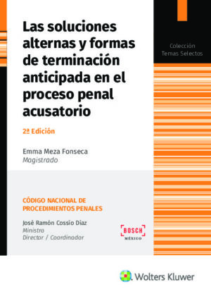 Las soluciones alternas y formas de terminación anticipada en el proceso penal acusatorio (2.ª Edición)