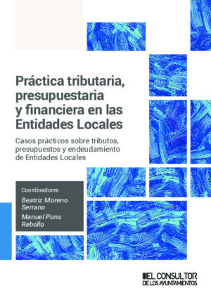 Práctica tributaria, presupuestaria y financiera en las Entidades Locales