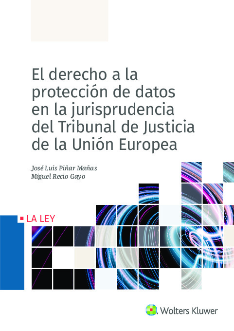 El derecho a la protección datos en la jurisprudencia del Tribunal de Justicia de la Unión Europea