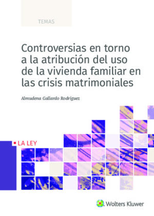 Controversias en torno a la atribución del uso de la vivienda familiar en las crisis matrimoniales