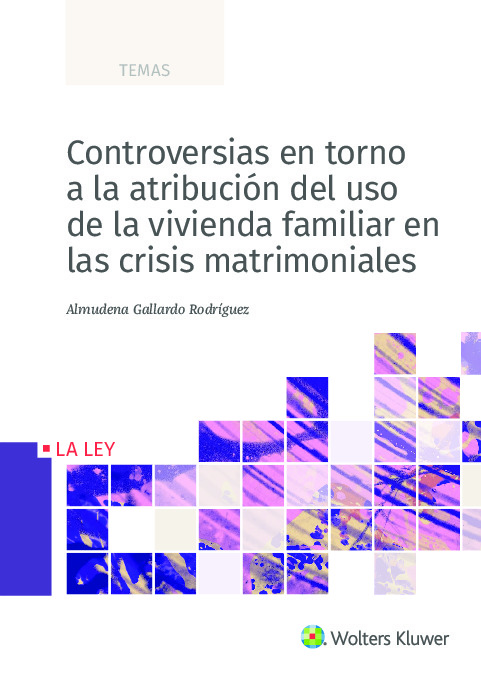 Controversias en torno a la atribución del uso de la vivienda familiar en las crisis matrimoniales