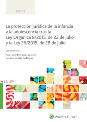 La protección jurídica de la infancia y la adolescencia tras la Ley Orgánica 8/2015, de 22 de julio y la Ley 26/2015, de 28 de julio