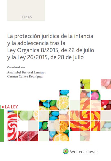 La protección jurídica de la infancia y la adolescencia tras la Ley Orgánica 8/2015, de 22 de julio y la Ley 26/2015, de 28 de julio