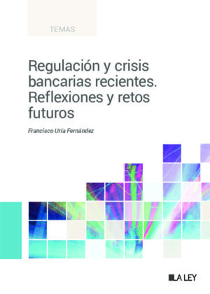 Regulación y crisis bancarias recientes. Reflexiones y retos futuros