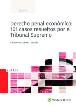 Derecho penal económico: 101 casos resueltos por el Tribunal Supremo