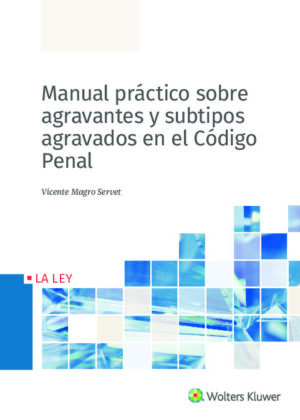 Manual práctico sobre agravantes y subtipos agravados en el Código Penal