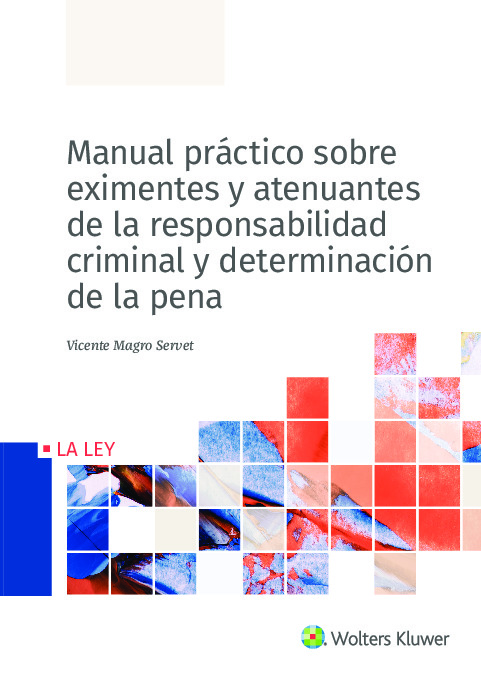 Manual práctico sobre eximentes y atenuantes de la responsabilidad criminal y determinación de la pena