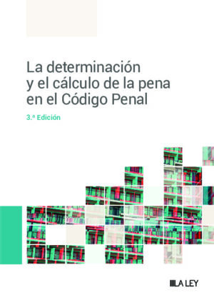 La determinación y el cálculo de la pena en el Código Penal (3.ª Edición)