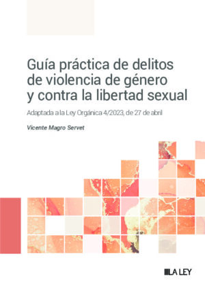 Guía práctica de delitos de violencia de género y contra la libertad sexual