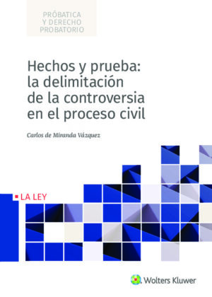 Hechos y prueba: la delimitación de la controversia en el proceso civil