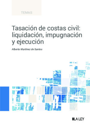 Tasación de costas civil: liquidación, impugnación y ejecución