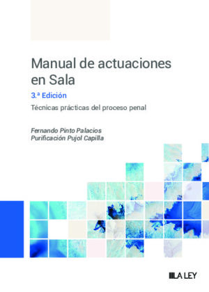 Manual de actuaciones en sala. Técnicas prácticas del proceso penal (3.ª Edición)