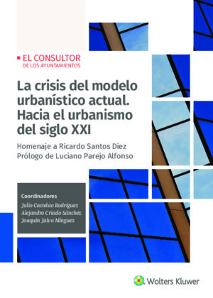 La crisis del modelo urbanístico actual. Hacia el urbanismo del siglo XXI