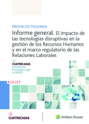 Proyecto Technos. Informe general. El impacto de las tecnologías disruptivas en la gestión de los Recursos Humanos y en el marco regulatorio de las Relaciones Laborales