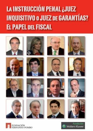 La instrucción penal. ¿Juez inquisitivo o juez de garantías? El papel del fiscal