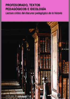 Profesorado, textos pedagógicos e ideología. Lectura crítica del discurso pedagógicode la historia