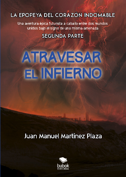 Atravesar el infierno - La epopeya del corazón Indomable - Segunda parte