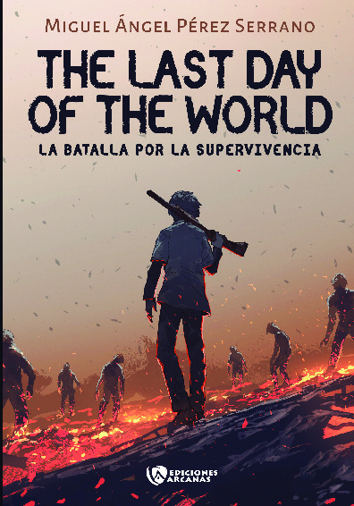 The last day of the World. La batalla por la supervivencia. Parte I