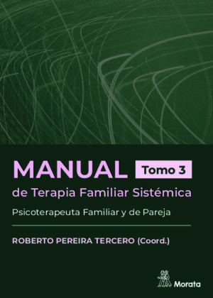 Manual de Terapia Familiar Sistémica. Psicoterapeuta Familiar y de Pareja. Tomo 3