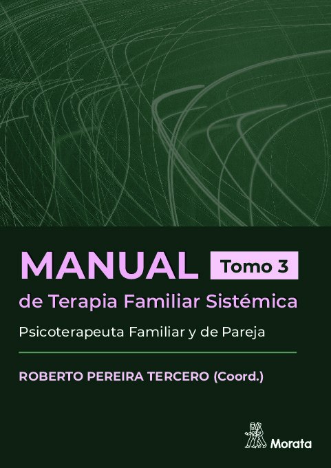 Manual de Terapia Familiar Sistémica. Psicoterapeuta Familiar y de Pareja. Tomo 3