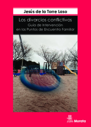 Los divorcios conflictivos. Guía de intervención en los Puntos de Encuentro Familiar